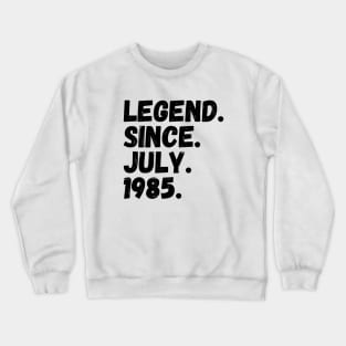 Legend Since July 1985 - Birthday Crewneck Sweatshirt